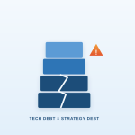 Tech Debt Is Strategy Debt